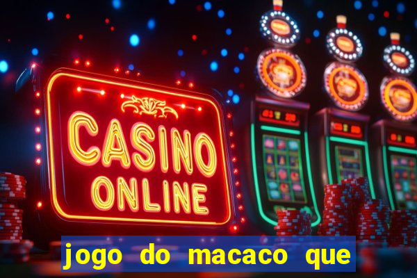 jogo do macaco que ganha dinheiro